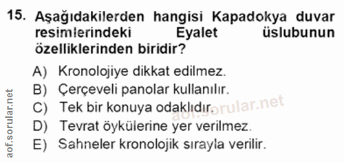 15. soru: Aşağıdakilerden hangisi Kapadokya duvar resimlerindeki Eyalet üslubunun özelliklerinden biridir? A) Kronolojiye dikka…