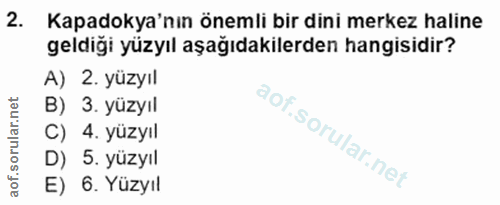 2. soru: Kapadokya'nın önemli bir dini merkez haline geldiği yüzyıl aşağıdakilerden hangisidir? A) 2. yüzyıl B) 3. yüzyıl C) 4…
