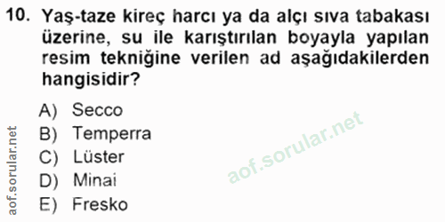 10. soru: Yaş-taze kireç harcı ya da alçı sıva tabakası üzerine, su ile karıştırılan boyayla yapılan resim tekniğine verilen ad…