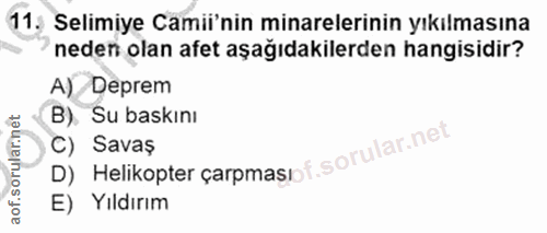 11. soru: Selimiye Camii'nin minarelerinin yıkılmasına neden olan afet aşağıdakilerden hangisidir? A) Deprem B). Su baskını lar…