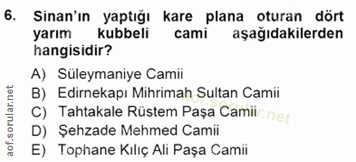 6. soru: Sinan'ın yaptığı kare plana oturan dört yarım kubbeli cami aşağıdakilerden hangisidir? A) Süleymaniye Camii B) Edirne…