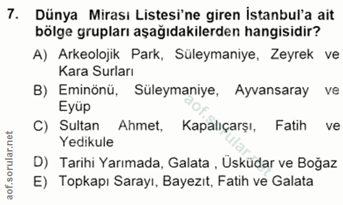 7. soru: Dünya Mirası Listesi'ne giren Istanbul'a ait bölge grupları aşağıdakilerden hangisidir? A) Arkeolojik Park, Süleymani…