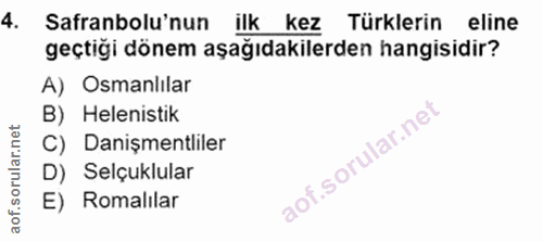4. soru: Safranbolu'nun ilk kez Türklerin eline geçtigi dönem aşağıdakilerden hangisidir? A) Osmanlılar B) Helenistik C) Daniş…