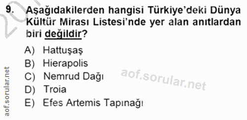 9. soru: Aşağıdakilerden hangisi Türkiye'deki Dünya Kültür Mirası Listesi'nde yer alan anıtlardan biri değildir? A) Hattușaş B…