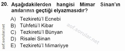 20. soru: Aşağıdakilerden hangisi Mimar Sinan'ın anılarının geçtiği elyazmasıdır? A) Tezkiretü'l Ecnebi B) Tühfetü'l Kibar C) T…