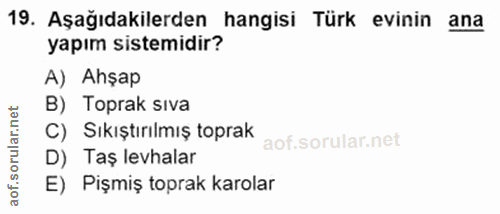 19. soru: Aşağıdakilerden hangisi Türk evinin ana yapım sistemidir? A) Ahşap B) Toprak sıva C) Sıkıştırılmış toprak D) Taş levh…