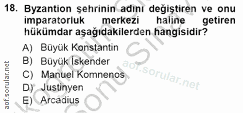 18. soru: Byzantion şehrinin adıni değiştiren ve onu imparatorluk merkezi haline getiren hükümdar aşağıdakilerden hangisidir? A…