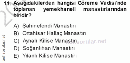 11. soru: Aşağıdakilerden hangisi Göreme Vadisi'nde toplanan yemekhaneli manastırlarından biridir? A) Şahinefendi Manastırı B)…