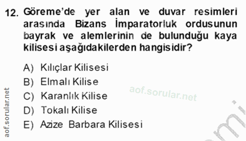 12. soru: Göreme'de yer alan ve duvar resimleri arasında Bizans İmparatorluk ordusunun bayrak ve alemlerinin de bulunduğu kaya…