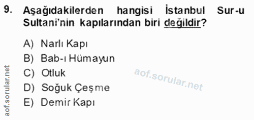 9. soru: Aşağıdakilerden hangisi istanbul Sur-u Sultani'nin kapılarından biri degildir? A) Narlı Kapı B) Bab-ı Hümayun C) Otlu…