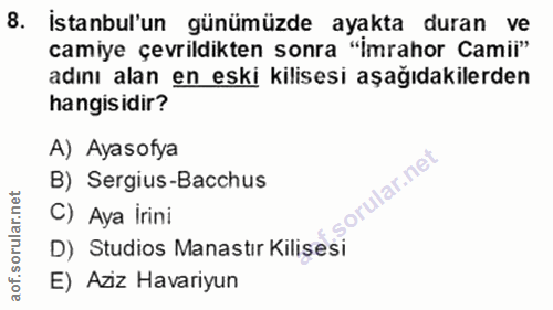 8. soru: İstanbul'un günümüzde ayakta duran ve camiye çevrildikten sonra "imrahor Camii" adını alan en eski kilisesi aşağıdaki…