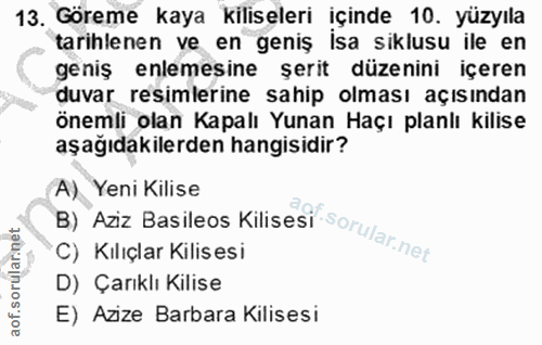 13. soru: Göreme kaya kiliseleri içinde 10. yüzyıla tarihlenen ve en geniş isa siklusu ile en geniş enemesine şerit düzenini iç…