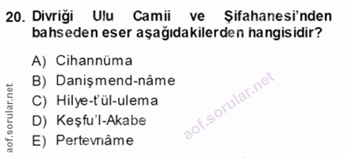 20. soru: Divriği Ulu Camii ve Şifahanesi'nden bahseden eser aşağıdakilerden hangisidir? A) Cihannüma B) Danişmend-nâme C) Hily…