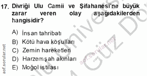 17. soru: Divrigi Ulu Camii ve Şifahanesi'ne büyük zarar veren olay aşağıdakilerden hangisidir? A) İnsan tahribatı B) Kötü hava…