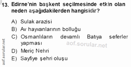 13. soru: Edirne'nin başkent seçilmesinde etkin olan neden aşağıdakilerden hangisidir? A) Sulak arazisi B) Av hayvanlarının bol…