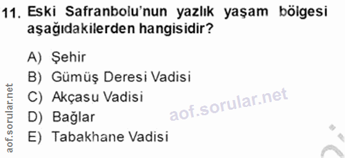 11. soru: Eski Safranbolu'nun yazlık yaşam bölgesi aşağıdakilerden hangisidir? A) Şehir B) Gümüş Deresi Vadisi C) Akçasu Vadisi…