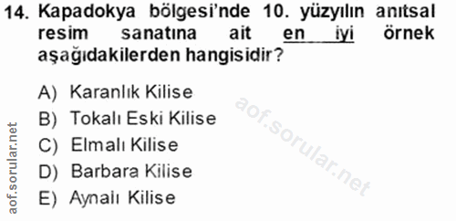 14. soru: Kapadokya bölgesi'nde 10. yüzyılın anıtsal resim sanatina ait l en iyi örnek aşağıdakilerden hangisidir? A) Karanlık…