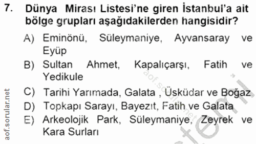 7. soru: Dünya Mirası Listesi'ne giren istanbul'a ait bölge grupları aşağıdakilerden hangisidir? A) Eminönü, Süleymaniye, Ayva…