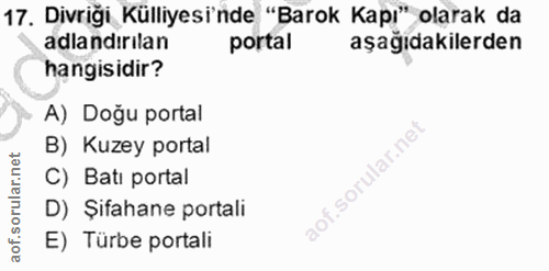 17. soru: Divrigi Külliyesi'nde "Barok Kapı" olarak da adlandirılan portal aşağıdakilerden hangisidir? A) Doğu portal B) Kuzey…