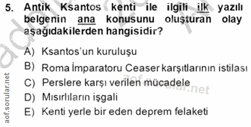 5. soru: Antik Kantos kenti ile ilgili ilk yazılı belgenin ana konusunu oluşturan olay aşağıdakilerden hangisidir? A) Ksantos'…