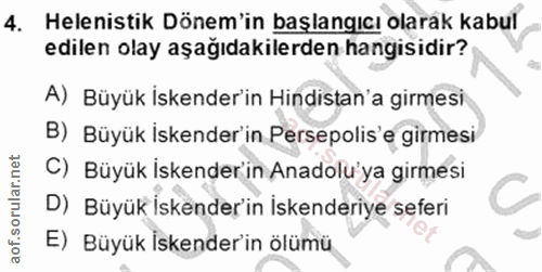 4. soru: Helenistik Dönem'in başlangıcı olarak kabul edilen olay aşağıdakilerden hangisidir? A) Büyük iskender'in Hindistan'a…