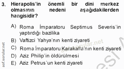 3. soru: Hierapolis 'in önemli bir dini merkez olmasının nedeni aşağıdakilerden hangisidir? A) Roma imparatoru Septimus Severi…