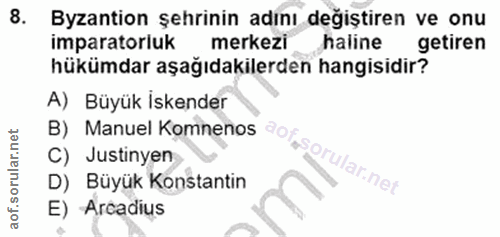 8. soru: Byzantion şehrinin adını değiştiren ve onu imparatorluk merkezi haline getiren hükümdar aşağıdakilerden hangisidir? A…