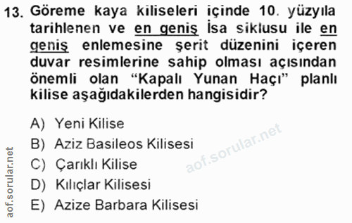 13. soru: Göreme kaya kiliseleri içinde 10. yüzyıla tarihlenen ve en geniş isa siklusu ile en geniş elemesine şerit düzenini iç…