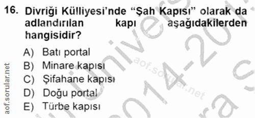 16. soru: Divriği Külliyesi'nde "Şah Kapısı" olarak da adlandırilan kapı aşağıdakilerden hangisidir? A) Batı portal B) Minare k…
