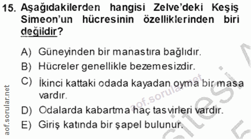 15. soru: Aşağıdakilerden hangisi Zelve'deki Keşiş Simeon'un hücresinin özelliklerinden biri değildir? A) Güneyinden bir manast…
