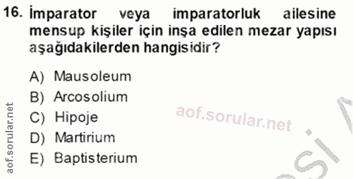 16. soru: imparator veya imparatorluk ailesine mensup kişiler için inşa edilen mezar yapısı aşağıdakilerden hangisidir? A) Maus…