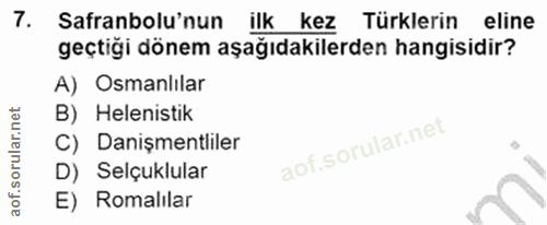 7. soru: Safranbolu'nun ilk kez Türklerin eline geçtiği dönem aşağıdakilerden hangisidir? A) Osmanlılar B) Helenistik C) Daniş…