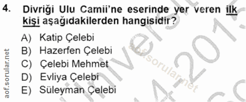 4. soru: Divriği Ulu Camii'ne eserinde yer veren ilk kişi aşağıdakilerden hangisidir? A) Katip Çelebi B) Hazerfen Çelebi C) Çe…