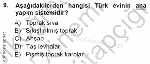 9. soru: Aşağıdakilerden hangisi Türk evinin ana yapım sistemidir? A) Toprak sıva B) Sıkıştırılmış toprak C) Ahşap aof.so aof.…