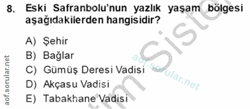 8. soru: Eski Safranbolu'nun yazlık yaşam bölgesi aşağıdakilerden hangisidir? A) Şehir B) Bağlar C) Gümüş Deresi Vadisi ular.n…