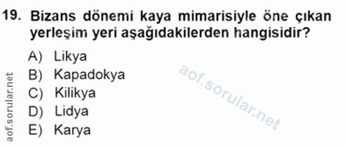 19. soru: Bizans dönemi kaya mimarisiyle öne çıkan yerleşim yeri aşağıdakilerden hangisidir? A) Likya B) Kapadokya C) Kilikya D…