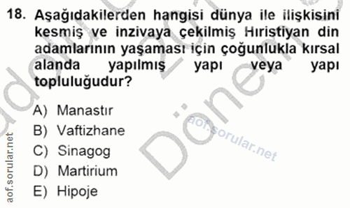 18. soru: Aşağıdakilerden hangisi dünya ile ilişkisini kesmiş ve inzivaya çekilmiş Hıristiyan din adamlarının yaşaması için çoğ…