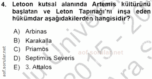 4. soru: Letoon kutsai alanında Artemis kültürünü başlatan ve Leton Tapınağı'nı inşa eden hükümdar aşağıdakilerden hangisidir?…