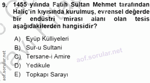9. soru: 1455 yılında Fatih Sultan Mehmet tarafından Haliç'in kıyısında kurulmuş, evrensel değerde bir endüstri mirası alanı o…
