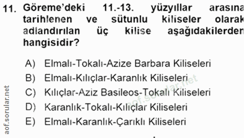 11. soru: Göreme'deki 11.-13. yüzyıllar arasina tarihlenen ve sütunlu Kiliseler olarak adlandırılan üç kilise aşağıdakilerder h…