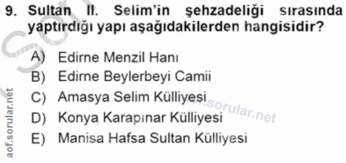 9. soru: Sultan II. Selim'in şehzadeliği sırasında yaptırdığı yapı aşağıdakilerden hangisidir? A) Edirne Menzil Hanı B) Edirne…