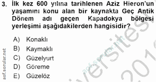 3. soru: Ilk kez 600 yılına tarihlenen Aziz Hieron'un yaşamını konu alan bir kaynakta Geç Antik Dönem adı geçen Kapadokya bölg…
