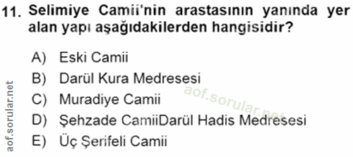 11. soru: Selimiye Camii'nin aratasının yanında yer alan yapı aşağıdakilerden hangisidir? A) Eski Camii B) Darül Kura Medresesi…