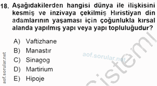 18. soru: Aşağıdakilerden hangisi dünya ile ilişkisini kesmiş ve inzivaya çekilmiş Hıristiyan din adamlarının yaşaması için çoğ…