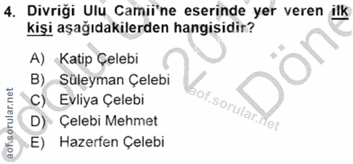 4. soru: Divriği Ulu Camii'ne eserinde yer veren ilk kişi aşağıdakilerden hangisidir? A) Katip Çelebi B). Süleyman Çelebi Evli…