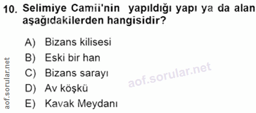10. soru: Selimiye Camii'nin yapıldığı yapı ya da alan aşağıdakilerden hangisidir? A) Bizans kilisesi B) Eski bir han C) Bizans…
