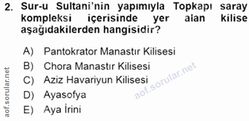 2. soru: Sur-u Sultani'nin yapımıyla Topkapı saray kompleksi içerisinde yer alan kilise aşağıdakilerden hangisidir? A) Pantokr…