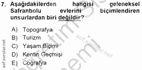 7. soru: Aşağıdakilerden hangisi geleneksel Safranbolu evlerini biçimlendiren unsurlardan biri değildir? A) Topografya B) Turi…