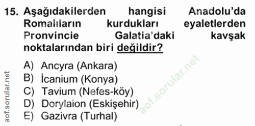 15. soru: Aşağıdakilerden hangisi Anadolu'da Romaliların kurdukları eyaletlerden Pronvincie Galata'daki kavşak noktalarından bi…