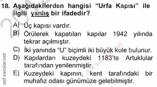 18. soru: Aşağıdakilerden hangisi "Urfa Kapısı" ile ilgili yanlış bir ifadedir? A) Üç kapısı vardır. B) Orülerek kapatılan kapı…